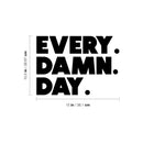 Vinyl Wall Art Decal - Every. Damn. Day. - 10.5" x 15" - Trendy Motivational Quote Sticker For Home Office Workout Room Yoga Dance CrossFit Center Gym Fitness Lifestyle Decor 4