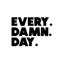 Vinyl Wall Art Decal - Every. Damn. Day. - 10.5" x 15" - Trendy Motivational Quote Sticker For Home Office Workout Room Yoga Dance CrossFit Center Gym Fitness Lifestyle Decor 1