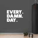 Vinyl Wall Art Decal - Every. Damn. Day. - 10.5" x 15" - Trendy Motivational Quote Sticker For Home Office Workout Room Yoga Dance CrossFit Center Gym Fitness Lifestyle Decor 3