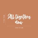 Vinyl Wall Art Decal - All Together Now - 11.5" x 25" - Trendy Lovely Inspirational Positive Quote Sticker For Home Bedroom Family Living Room Playroom Daycare Kindergarten Decor 4