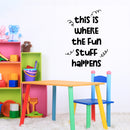 Vinyl Wall Art Decal - This Is Where The Fun Stuff Happens - 12. Trendy Funny Quote For Home Apartment Daycare Playroom Classroom School Office Decoration Sticker 3