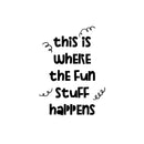 Vinyl Wall Art Decal - This Is Where The Fun Stuff Happens - 12. Trendy Funny Quote For Home Apartment Daycare Playroom Classroom School Office Decoration Sticker 1