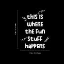 Vinyl Wall Art Decal -This Is Where The Fun Stuff Happens - 16" x 12" - Trendy Inspirational Cute Design Sticker For Children Bedroom Home Baby Nursery Daycare Kids Room Decor 4