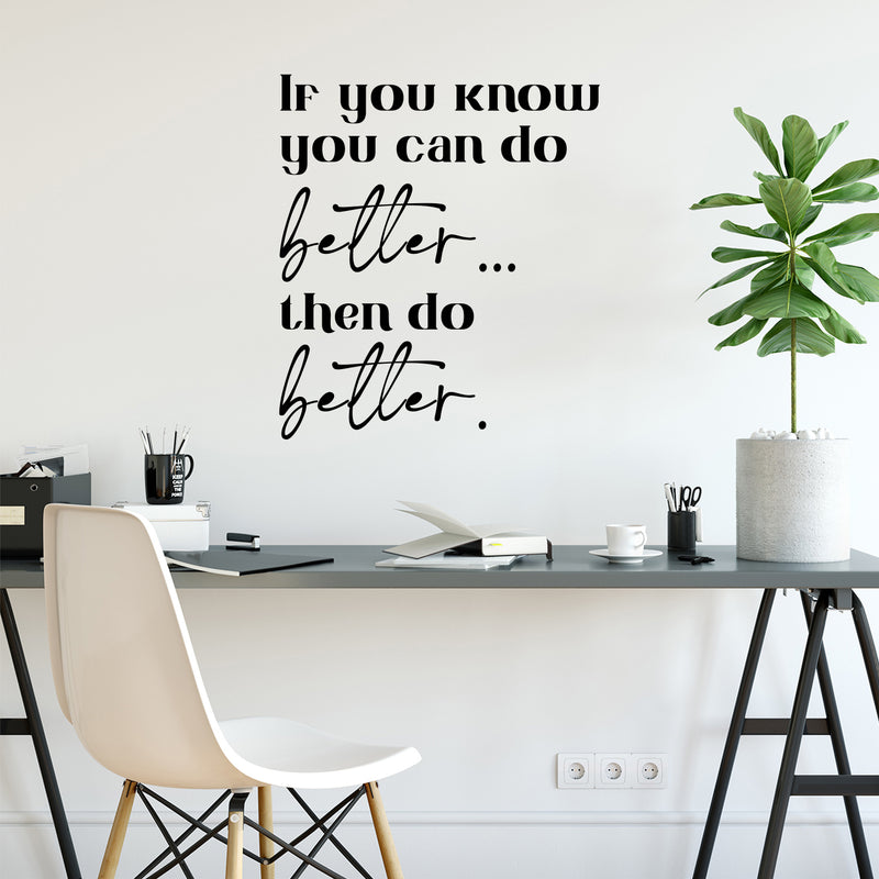 Vinyl Wall Art Decal - If You Know You Can Do Better Then Do Better - 12.5" x 11" - Trendy Motivating Positive Lifestyle Quote Sticker For Home Bedroom School Office Gym Fitness Decor 3