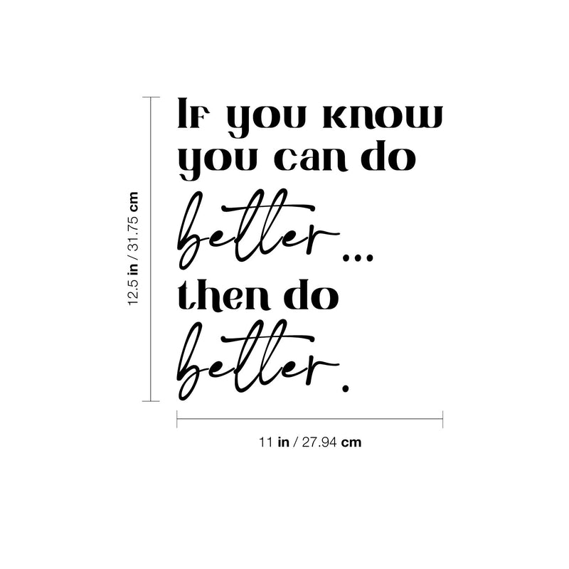 Vinyl Wall Art Decal - If You Know You Can Do Better Then Do Better - 12.5" x 11" - Trendy Motivating Positive Lifestyle Quote Sticker For Home Bedroom School Office Gym Fitness Decor 4