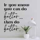 Vinyl Wall Art Decal - If You Know You Can Do Better Then Do Better - 12. Trendy Motivating Positive Lifestyle Quote Sticker For Home Bedroom School Office Gym Fitness Decor 2
