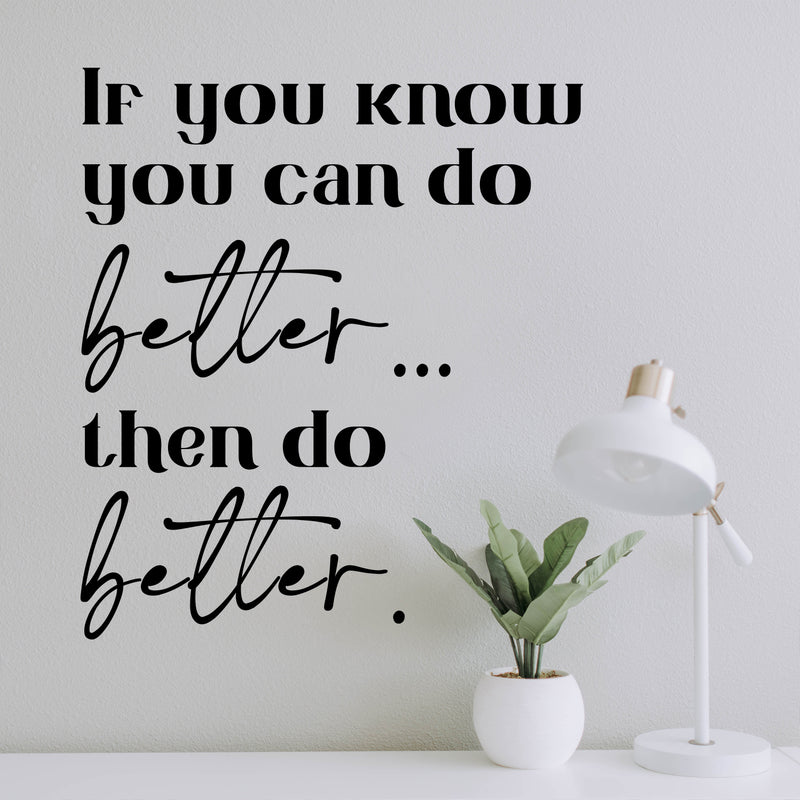 Vinyl Wall Art Decal - If You Know You Can Do Better Then Do Better - 12.5" x 11" - Trendy Motivating Positive Lifestyle Quote Sticker For Home Bedroom School Office Gym Fitness Decor 2