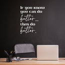 Vinyl Wall Art Decal - If You Know You Can Do Better Then Do Better - 12.5" x 11" - Trendy Motivating Positive Lifestyle Quote Sticker For Home Bedroom School Office Gym Fitness Decor 3