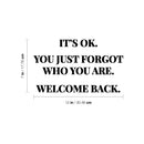 Vinyl Wall Art Decal - It's Ok You Just Forgot Who You Are Welcome Back - Motivational Lovely Quote Sticker For Home Bedroom Closet Living Room Office Coffee Shop Decor 4