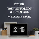 Vinyl Wall Art Decal - It's Ok You Just Forgot Who You Are Welcome Back - 7" x 12" - Motivational Lovely Quote Sticker For Home Bedroom Closet Living Room Office Coffee Shop Decor 2