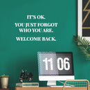 Vinyl Wall Art Decal - It's Ok You Just Forgot Who You Are Welcome Back - 7" x 12" - Motivational Lovely Quote Sticker For Home Bedroom Closet Living Room Office Coffee Shop Decor 3