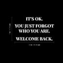 Vinyl Wall Art Decal - It's Ok You Just Forgot Who You Are Welcome Back - 7" x 12" - Motivational Lovely Quote Sticker For Home Bedroom Closet Living Room Office Coffee Shop Decor 4