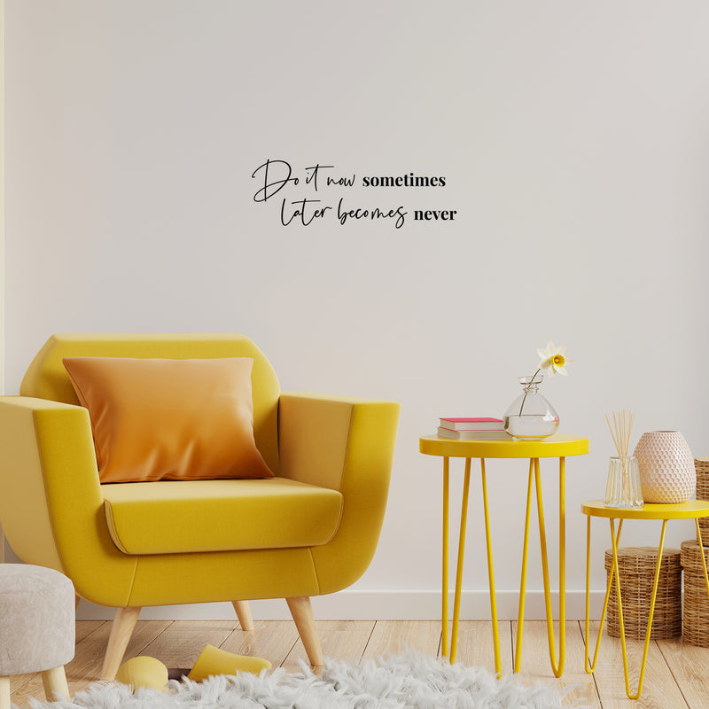 Vinyl Wall Art Decal - Do It Now Sometimes Later Becomes Never - 8.5" x 25" - Modern Motivational Goals Quote Sticker For Home Office School Classroom Decor 2