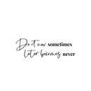 Vinyl Wall Art Decal - Do It Now Sometimes Later Becomes Never - 8.5" x 25" - Modern Motivational Goals Quote Sticker For Home Office School Classroom Decor 1