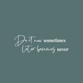 Vinyl Wall Art Decal - Do It Now Sometimes Later Becomes Never - 8.5" x 25" - Modern Motivational Goals Quote Sticker For Home Office School Classroom Decor 1