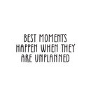 Vinyl Wall Art Decal - Best Moments Happen When They Are Unplanned - Modern Inspirational Sticker For Home Bedroom Baby Nursery Daycare Kids Room Decor 1