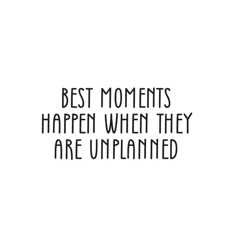 Vinyl Wall Art Decal - Best Moments Happen When They Are Unplanned - Modern Inspirational Sticker For Home Bedroom Baby Nursery Daycare Kids Room Decor 1