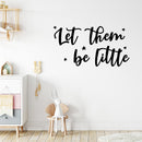 Vinyl Wall Art Decal - Let Them Be Little - 8" x 15" - Modern Inspirational Cute Design Sticker For Children Bedroom Home Baby Nursery Daycare Kids Room Decor 2