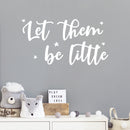 Vinyl Wall Art Decal - Let Them Be Little - 8" x 15" - Modern Inspirational Cute Design Sticker For Children Bedroom Home Baby Nursery Daycare Kids Room Decor 3