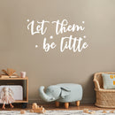 Vinyl Wall Art Decal - Let Them Be Little - 8" x 15" - Modern Inspirational Cute Design Sticker For Children Bedroom Home Baby Nursery Daycare Kids Room Decor 2
