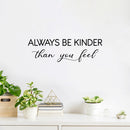 Vinyl Wall Art Decal - Always Be Kinder Than You Feel - Modern Inspirational Lovely Optimistic Quote Sticker For Home Bedroom Closet Living Room Coffee Shop Storefront Decor 2