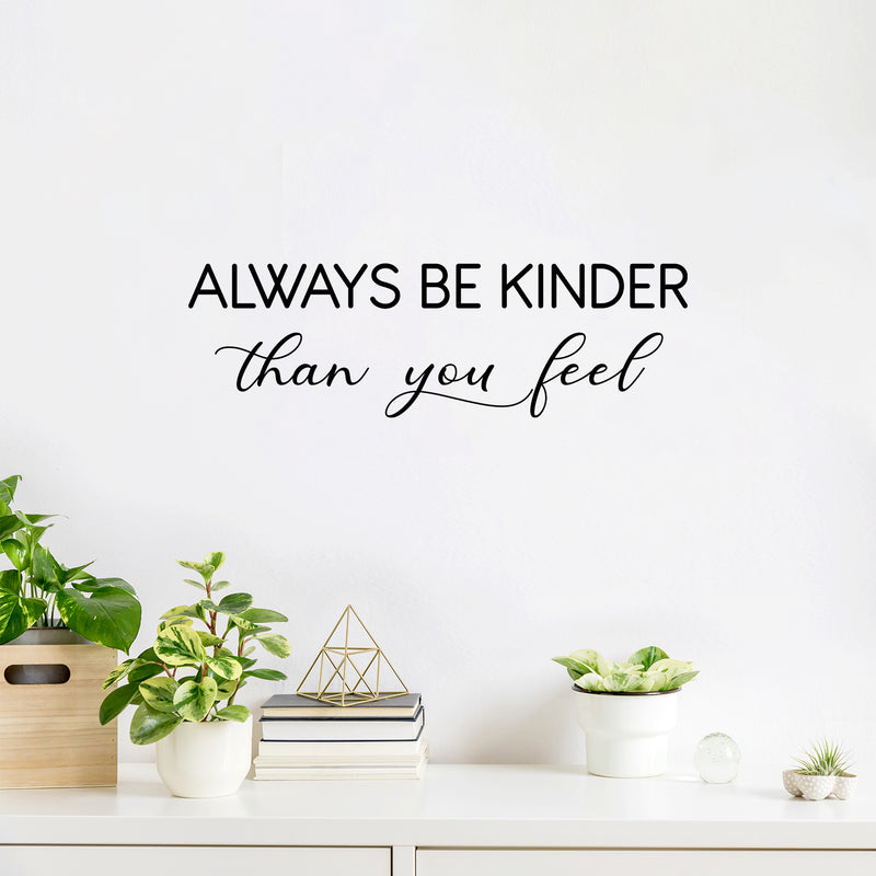 Vinyl Wall Art Decal - Always Be Kinder Than You Feel - 8" x 25" - Modern Lovely Inspiring Self Esteem Quote Sticker For Home Kids Bedroom Playroom Classroom Playground Daycare Decor 2