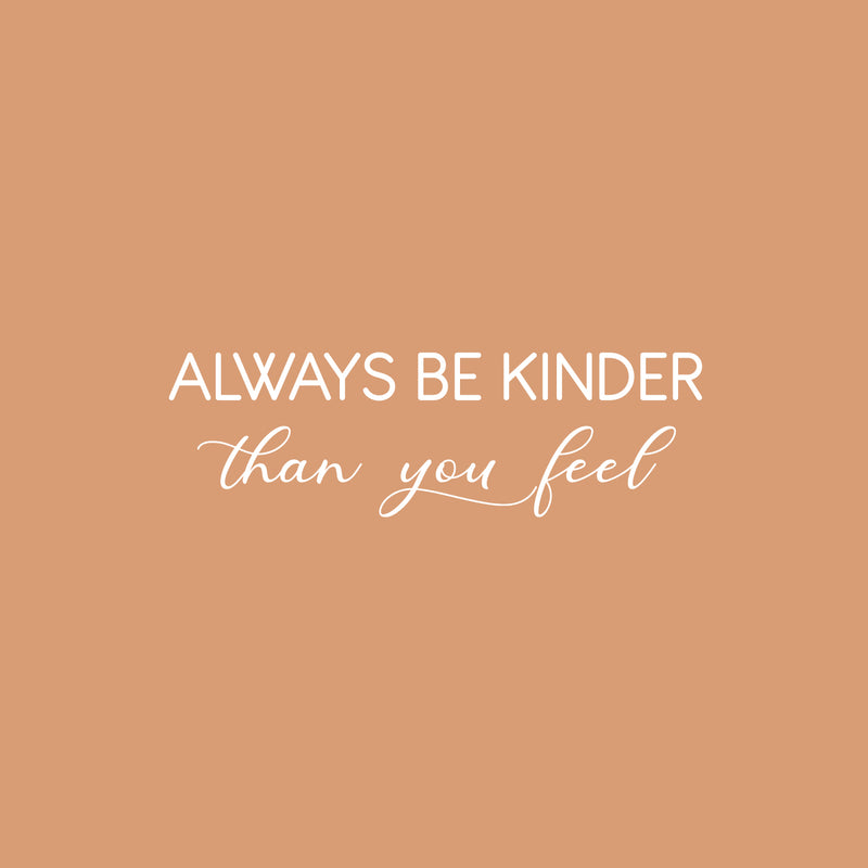 Vinyl Wall Art Decal - Always Be Kinder Than You Feel - 8" x 25" - Modern Lovely Inspiring Self Esteem Quote Sticker For Home Kids Bedroom Playroom Classroom Playground Daycare Decor 1