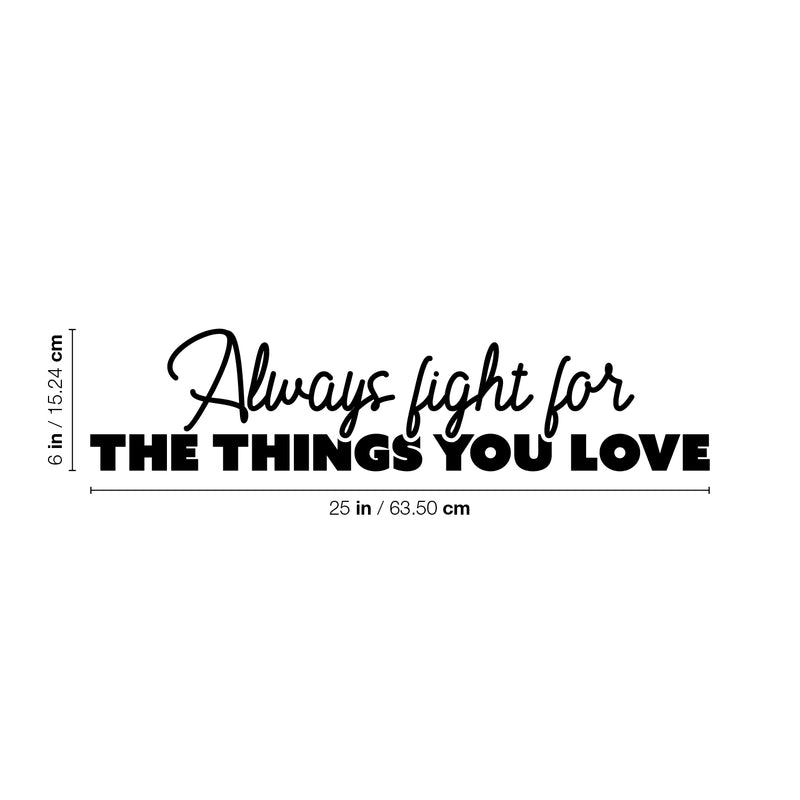 Vinyl Wall Art Decal - Always Fight For The Things You Love - Modern Lovely Inspiring Self Esteem Quote Sticker For Home Bedroom Living Room Classroom Office Coffee Shop Decor 4