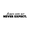 Vinyl Wall Art Decal - Always Hope But Never Expect. - Trendy Optimistic Good Vibes Sticker For Home Bedroom Playroom Living Room School Office Coffee Shop Store Decor 1