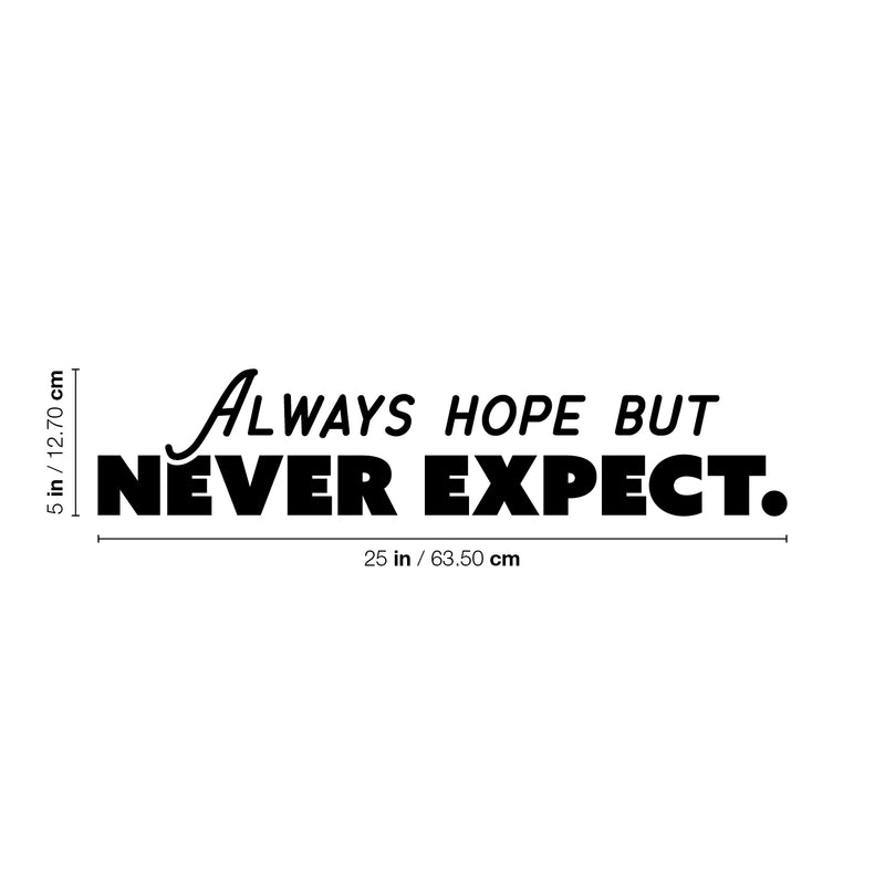 Vinyl Wall Art Decal - Always Hope But Never Expect. - Trendy Optimistic Good Vibes Sticker For Home Bedroom Playroom Living Room School Office Coffee Shop Store Decor 4