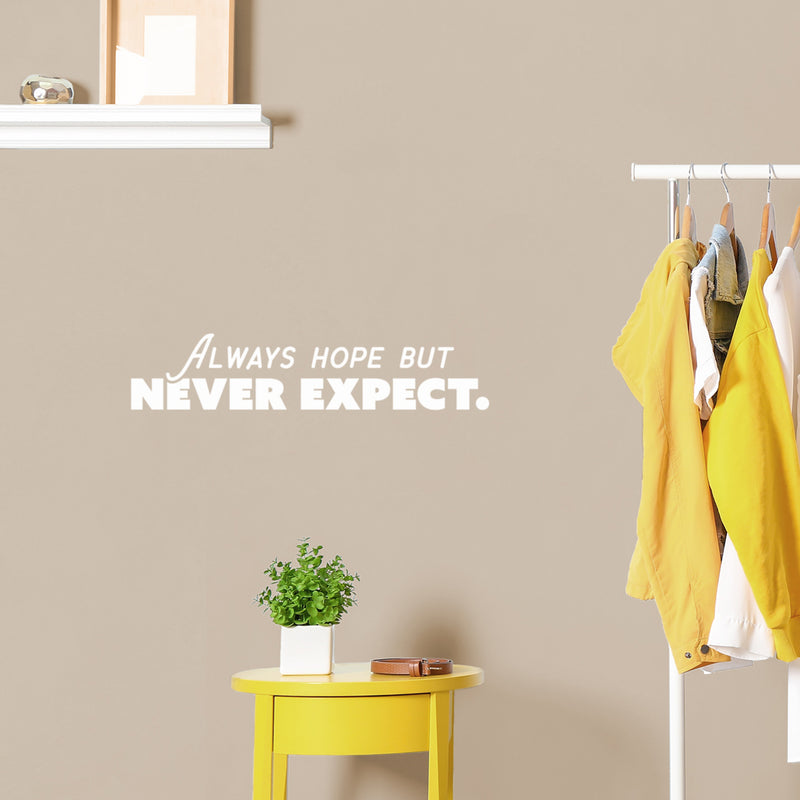 Vinyl Wall Art Decal - Always Hope But Never Expect. - 5" x 25" - Trendy Optimistic Good Vibes Sticker For Home Bedroom Playroom Living Room School Office Coffee Shop Store Decor 2