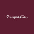 Vinyl Wall Art Decal - Once Upon a Time - 9" x 50" - Modern Inspirational Cute Design Sticker For Children Bedroom Home Baby Nursery Daycare Kids Room Decor 1