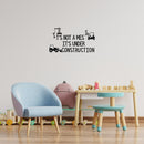 Vinyl Wall Art Decal - It's Not A Mess It's Under Construction - 13.5" x 25" - Trendy Lovely Funny Design Quote Sticker For Toddlers Room Baby's Nursery Playroom Daycare Playground Decor 2