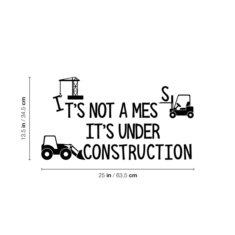 Vinyl Wall Art Decal - It's Not A Mess It's Under Construction - 13.5" x 25" - Trendy Lovely Funny Design Quote Sticker For Toddlers Room Baby's Nursery Playroom Daycare Playground Decor 4