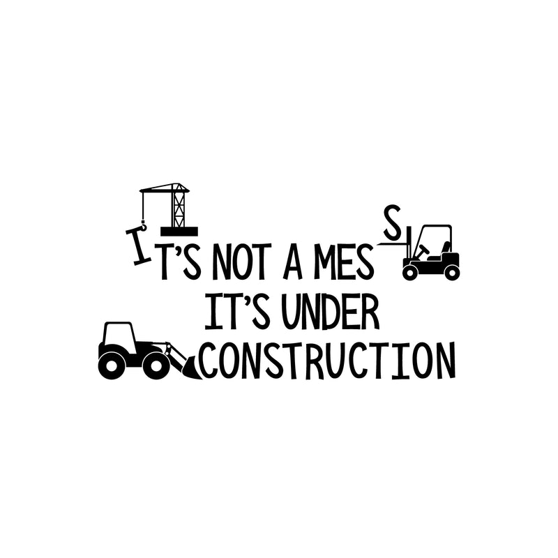 Vinyl Wall Art Decal - It's Not A Mess It's Under Construction - 13.5" x 25" - Trendy Lovely Funny Design Quote Sticker For Toddlers Room Baby's Nursery Playroom Daycare Playground Decor 1