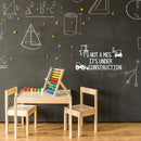 Vinyl Wall Art Decal - It's Not A Mess It's Under Construction - 13.5" x 25" - Trendy Lovely Funny Design Quote Sticker For Toddlers Room Baby's Nursery Playroom Daycare Playground Decor 3