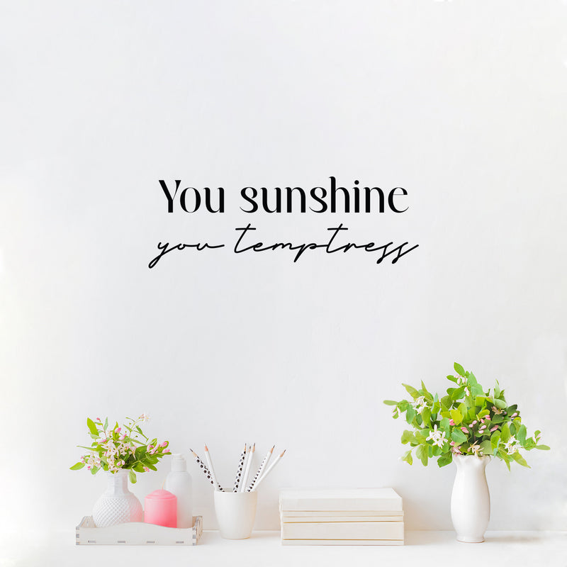 Vinyl Wall Art Decal - You Sunshine You Temptress - 8. Trendy Inspiring Funny Good Vibes Quote Sticker For Home Bedroom Closet Boutique Beauty Saloon Office Coffee Shop Decor 2