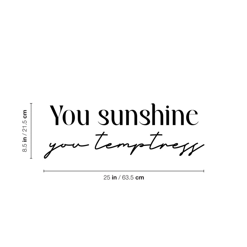 Vinyl Wall Art Decal - You Sunshine You Temptress - 8. Trendy Inspiring Funny Good Vibes Quote Sticker For Home Bedroom Closet Boutique Beauty Saloon Office Coffee Shop Decor 4