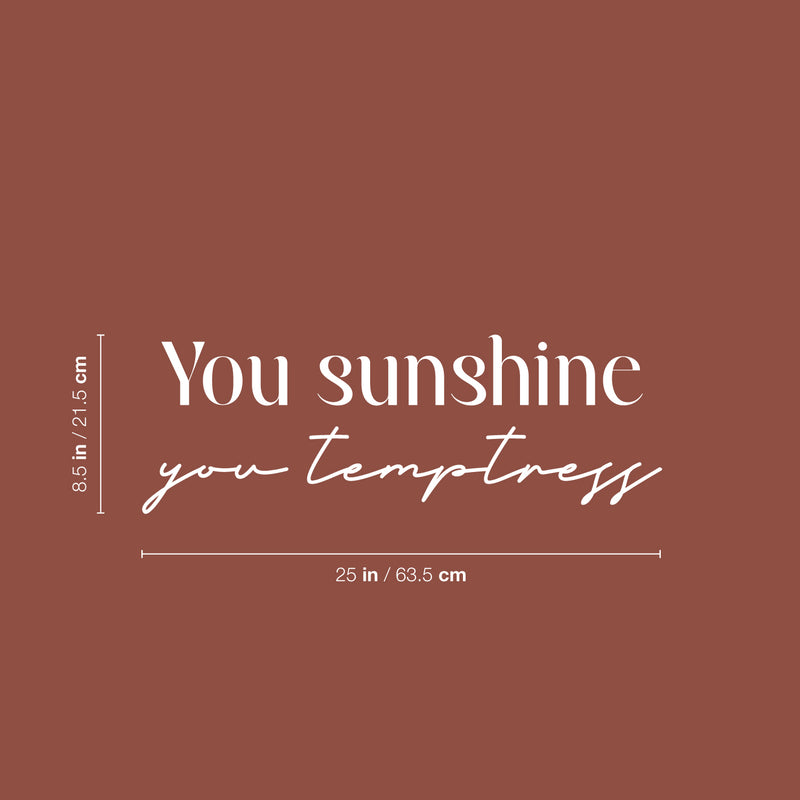 Vinyl Wall Art Decal - You Sunshine You Temptress - 8. Trendy Inspiring Funny Good Vibes Quote Sticker For Home Bedroom Closet Boutique Beauty Saloon Office Coffee Shop Decor 5