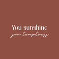 Vinyl Wall Art Decal - You Sunshine You Temptress - 8.5" x 25" - Trendy Inspiring Funny Good Vibes Quote Sticker For Home Bedroom Closet Boutique Beauty Saloon Office Coffee Shop Decor 1