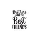 Vinyl Wall Art Decal - Brothers Make The Best Friends - Trendy Inspirational Sticker For Children Bedroom Home Baby Nursery Daycare Kids Room Decor 1