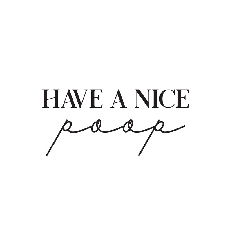 Vinyl Wall Art Decal - Have A Nice Poop - 9" x 20" - Trendy Motivational Funny Sarcastic Joke Quote Sticker For Home Bathroom Office Restaurant School Coffee Shop Restrooms Decor 1