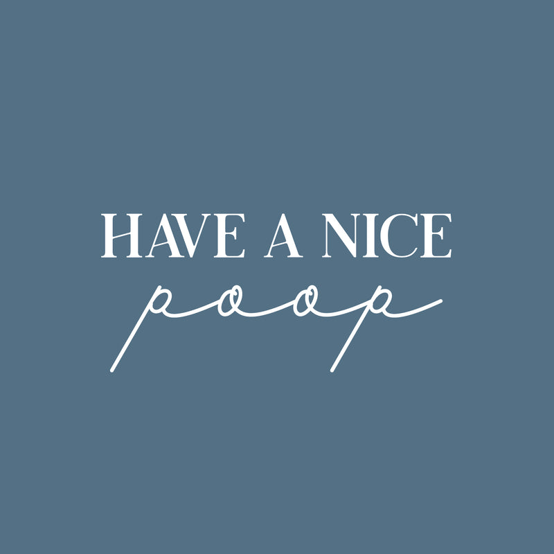 Vinyl Wall Art Decal - Have A Nice Poop - 9" x 20" - Trendy Motivational Funny Sarcastic Joke Quote Sticker For Home Bathroom Office Restaurant School Coffee Shop Restrooms Decor 1