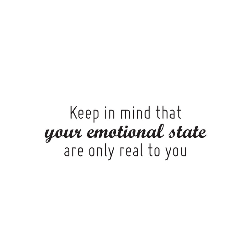 Vinyl Wall Art Decal - Keep In Mind That Your Emotional State Are Only Real To You - 8.5" x 25" - Trendy Inspiring Adult Quote Sticker For Home Bedroom Closet Living Room Coffee Shop Decor 1