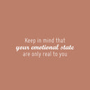 Vinyl Wall Art Decal - Keep In Mind That Your Emotional State Are Only Real To You - 8.5" x 25" - Trendy Inspiring Adult Quote Sticker For Home Bedroom Closet Living Room Coffee Shop Decor 1