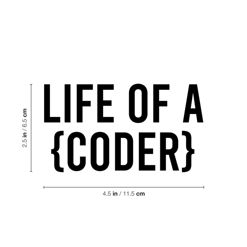 Vinyl Wall Art Decal - Life Of A Coder - 2.5" x 4.5" - Modern Motivational Quote For Bedroom Mirror Notebooks Laptops Mugs Thermos Cars Window Bumper Sticker Windows Decor 4