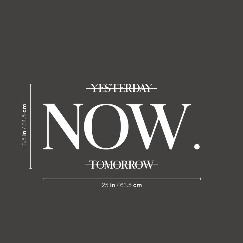 Vinyl Wall Art Decal - Yesterday NOW Tomorrow - 13.5" x 25" - Trendy Motivating Positive Lifestyle Quote Sticker For Home Bedroom Living Room Office School Coffee Shop Gym Fitness Decor 4