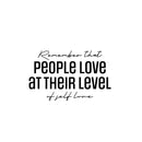 Vinyl Wall Art Decal - Remember That People Love At Their Level Of Self Love - 15.5" x 25" - Lovely Self Esteem Quote Sticker For Bedroom Living Room Classroom Office Coffee Shop Decor 1