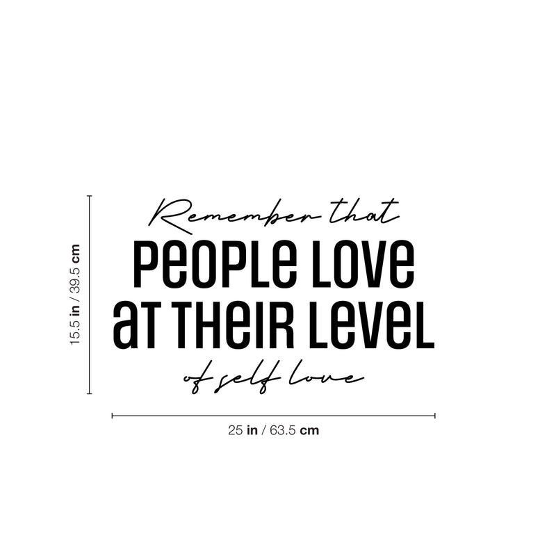 Vinyl Wall Art Decal - Remember That People Love At Their Level Of Self Love - 15. Lovely Self Esteem Quote Sticker For Bedroom Living Room Classroom Office Coffee Shop Decor 4