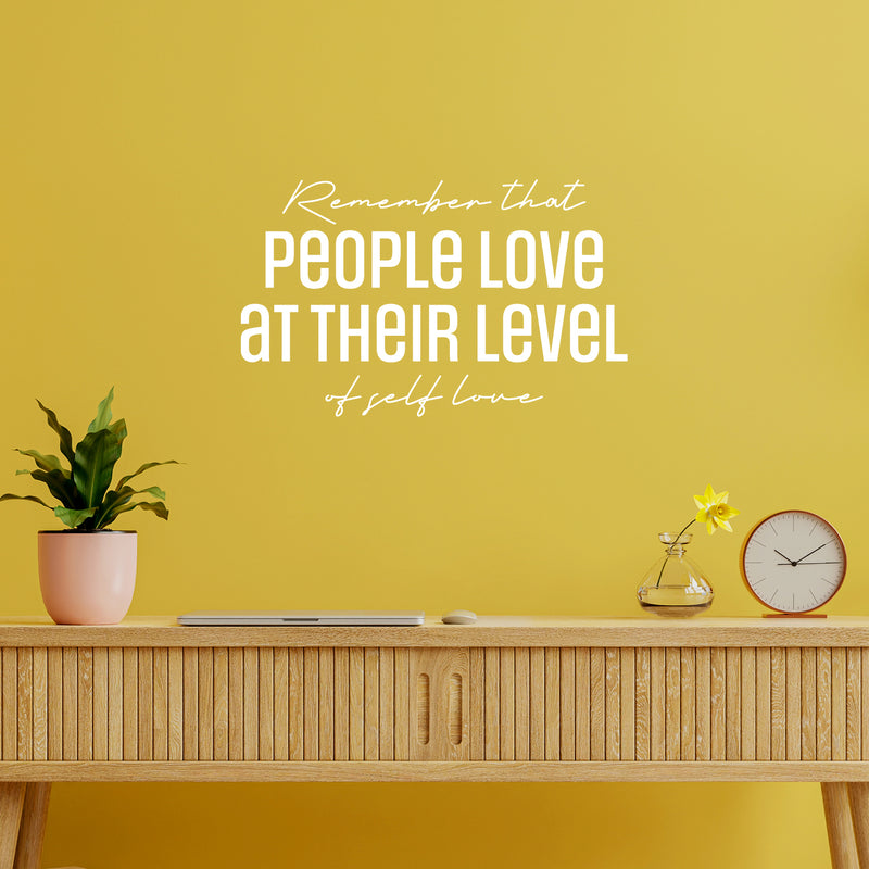 Vinyl Wall Art Decal - Remember That People Love At Their Level Of Self Love - 15.5" x 25" - Lovely Self Esteem Quote Sticker For Bedroom Living Room Classroom Office Coffee Shop Decor 2